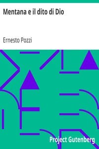 Mentana e il dito di Dio
Episodi narrati dal superstite Ettore Pozzi - Seconda edizione, con importanti aggiunte fatte dall'Autore