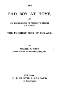 The Bad Boy at Home, and His Experiences in Trying to Become an Editor
1885