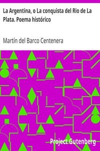 La Argentina, o La conquista del Rio de La Plata. Poema histórico