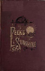 Peck's Sunshine
Being a Collection of Articles Written for Peck's Sun,
Milwaukee, Wis. - 1882