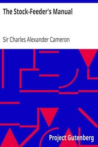 The Stock-Feeder's Manual
the chemistry of food in relation to the breeding and feeding of live stock