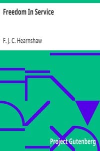 Freedom In Service
Six Essays on Matters Concerning Britain's Safety and Good Government