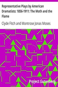 Representative Plays by American Dramatists: 1856-1911: The Moth and the Flame