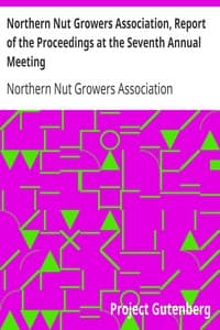 Northern Nut Growers Association, Report of the Proceedings at the Seventh Annual Meeting
Washington, D. C. September 8 and 9, 1916.