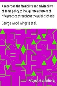 A report on the feasibility and advisability of some policy to inaugurate a system of rifle practice throughout the public schools of the country book cover