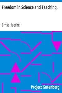 Freedom in Science and Teaching.
from the German of Ernst Haeckel