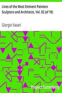 Lives of the Most Eminent Painters Sculptors and Architects, Vol. 02 (of 10)
Berna to Michelozzo Michelozzi