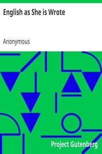 English as She is Wrote
Showing Curious Ways in which the English Language may be made to Convey Ideas or obscure them. book cover