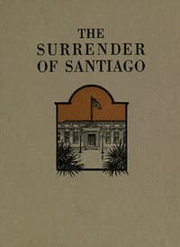 The Surrender of Santiago
An Account of the Historic Surrender of Santiago to General
Shafter, July 17, 1898 book cover