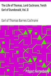 The Life of Thomas, Lord Cochrane, Tenth Earl of Dundonald, Vol. II
