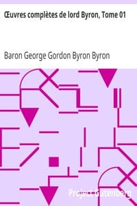Œuvres complètes de lord Byron, Tome 01
avec notes et commentaires, comprenant ses mémoires publiés par Thomas Moore