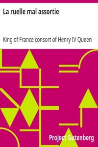 La ruelle mal assortie
ou entretiens amoureux d'une dame éloquente avec un cavalier gascon plus beau de corps que d'esprit et qui a autant d'ignorance comme elle a de sçavoir