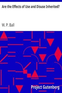 Are the Effects of Use and Disuse Inherited?
An Examination of the View Held by Spencer and Darwin