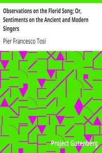 Observations on the Florid Song; Or, Sentiments on the Ancient and Modern Singers