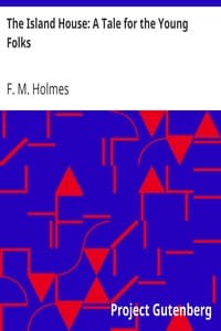 The Island House: A Tale for the Young Folks
