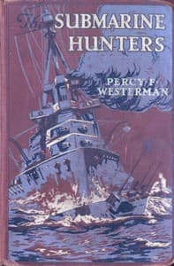 The Submarine Hunters: A Story of the Naval Patrol Work in the Great War book cover