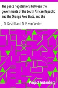 The peace negotiations between the governments of the South African Republic and the Orange Free State, and the representatives of the British government, which terminated in the peace concluded at Vereeniging on the 31st May, 1902