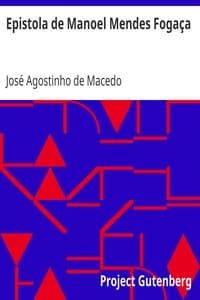 Epistola de Manoel Mendes Fogaça
Dirigida de lisboa a hum amigo da sua terra, em que lhe refere como de repente se fez poeta, e lhe conta as proezas de hum rafeiro.