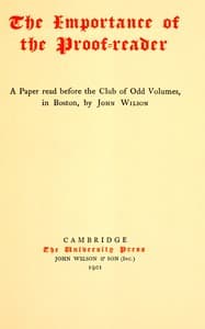 The Importance of the Proof-reader
A Paper read before the Club of Odd Volumes, in Boston, by John Wilson