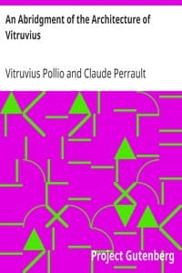 An Abridgment of the Architecture of Vitruvius
Containing a System of the Whole Works of that Author