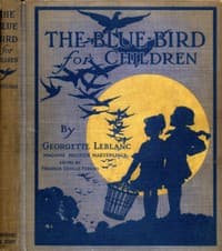The Blue Bird for Children
The Wonderful Adventures of Tyltyl and Mytyl in Search of Happiness