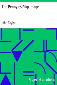 The Pennyles Pilgrimage
Or The Money-lesse Perambulation of John Taylor