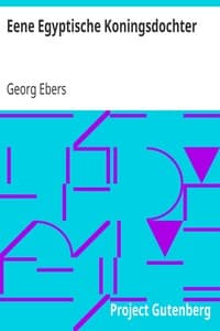 Eene Egyptische Koningsdochter
Historische Roman van George Ebers