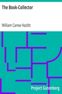 The Book-Collector
A General Survey of the Pursuit and of those who have engaged in it at Home and Abroad from the Earliest Period to the Present Time