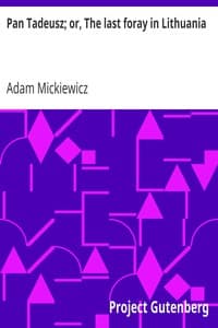 Pan Tadeusz; or, The last foray in Lithuania
a story of life among Polish gentlefolk in the years 1811 and 1812