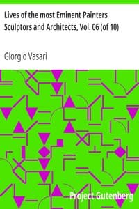 Lives of the most Eminent Painters Sculptors and Architects, Vol. 06 (of 10)
Fra Giocondo to Niccolo Soggi book cover