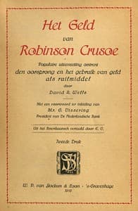 Het Geld van Robinson Crusoe
Populaire uiteenzetting omtrent den oorsprong en het gebruik van geld als ruilmiddel