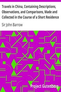 Travels in China, Containing Descriptions, Observations, and Comparisons, Made and Collected in the Course of a Short Residence at the Imperial Palace of Yuen-Min-Yuen, and on a Subsequent Journey through the Country from Pekin to Canton