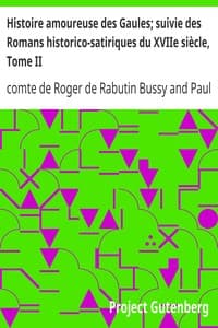 Histoire amoureuse des Gaules; suivie des Romans historico-satiriques du XVIIe siècle, Tome II