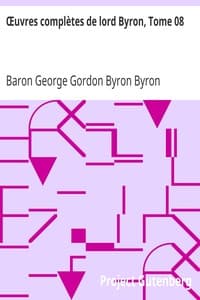 Œuvres complètes de lord Byron, Tome 08
comprenant ses mémoires publiés par Thomas Moore