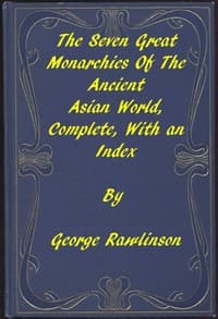 The Seven Great Monarchies of the Ancient Asian World
A Linked Index to the Project Gutenberg Editions