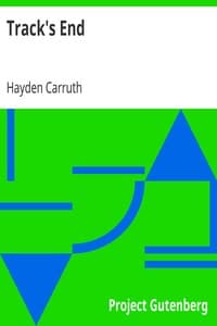 Track's End
Being the Narrative of Judson Pitcher's Strange Winter Spent There as Told by Himself and Edited by Hayden Carruth Including an Accurate Account of His Numerous Adventures, and the Facts Concerning His Several Surprising Escapes from Death Now First Printed in Full