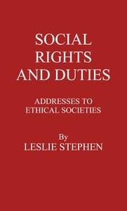Social Rights And Duties: Addresses to Ethical Societies. Vol 1 [of 2]