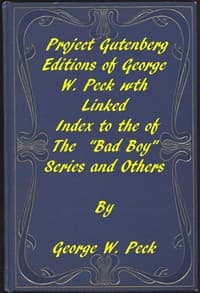 Works of George W. Peck
A Linked Index to the Project Gutenberg Editions of the "Bad Boy" Series and Others