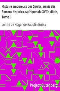 Histoire amoureuse des Gaules; suivie des Romans historico-satiriques du XVIIe siècle, Tome I