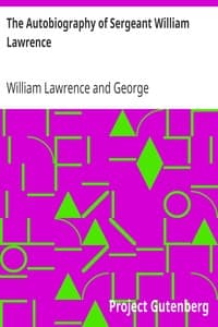 The Autobiography of Sergeant William Lawrence
A Hero of the Peninsular and Waterloo Campaigns