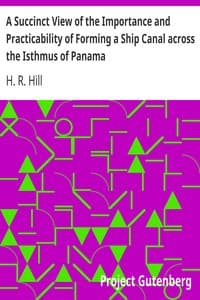 A Succinct View of the Importance and Practicability of Forming a Ship Canal across the Isthmus of Panama