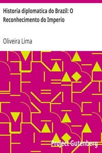 Historia diplomatica do Brazil: O Reconhecimento do Imperio