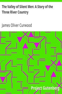 The Valley of Silent Men: A Story of the Three River Country book cover