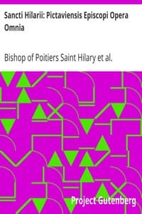 Sancti Hilarii: Pictaviensis Episcopi Opera Omnia
Patrologiae Cursus Completus; Tomus X
