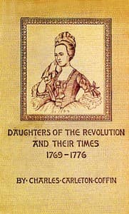 Daughters of the Revolution and Their Times
1769 - 1776 A Historical Romance