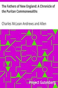 The Fathers of New England: A Chronicle of the Puritan Commonwealths