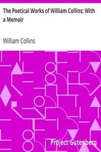 The Poetical Works of William Collins; With a Memoir