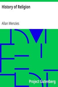 History of Religion
A Sketch of Primitive Religious Beliefs and Practices, and of the Origin and Character of the Great Systems