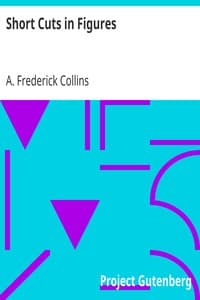 Short Cuts in Figures
to which is added many useful tables and formulas written so that he who runs may read