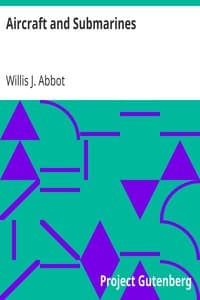 Aircraft and Submarines
The Story of the Invention, Development, and Present-Day Uses of War's Newest Weapons